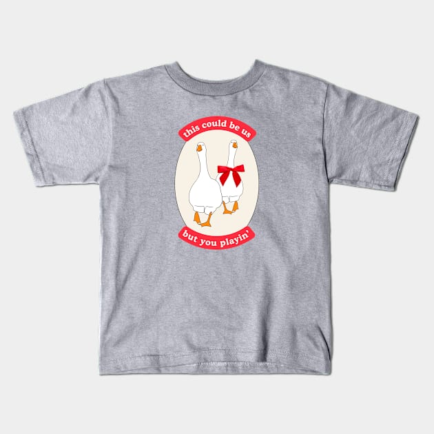 This Could Be Us, But You Playin' Silly Couple Design with Two Geese, Red Ribbon Kids T-Shirt by Flourescent Flamingo